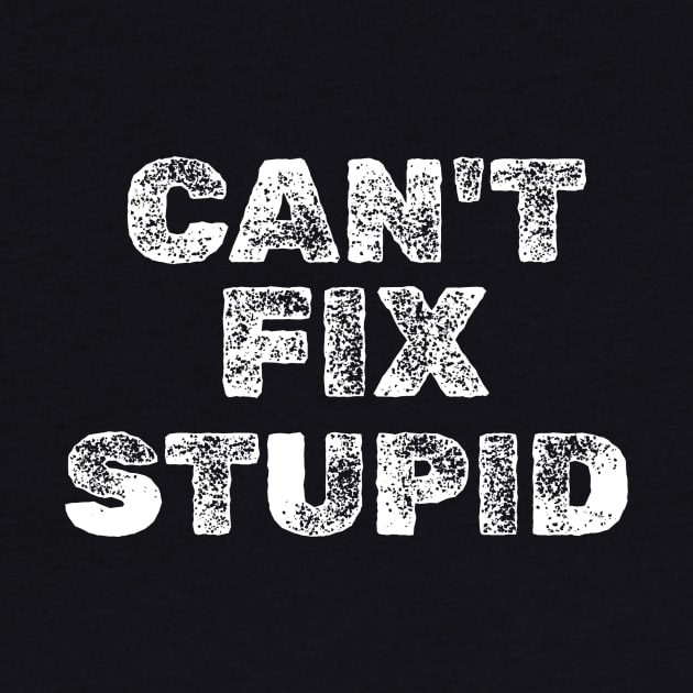 CAN'T FIX STUPID by Cult Classics